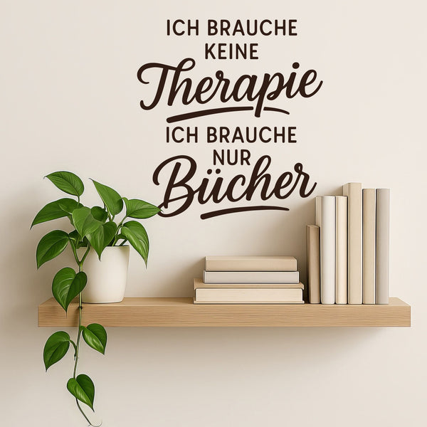 Wandtattoo Spruch Bücher – „Ich brauche keine Therapie, ich brauche nur Bücher“