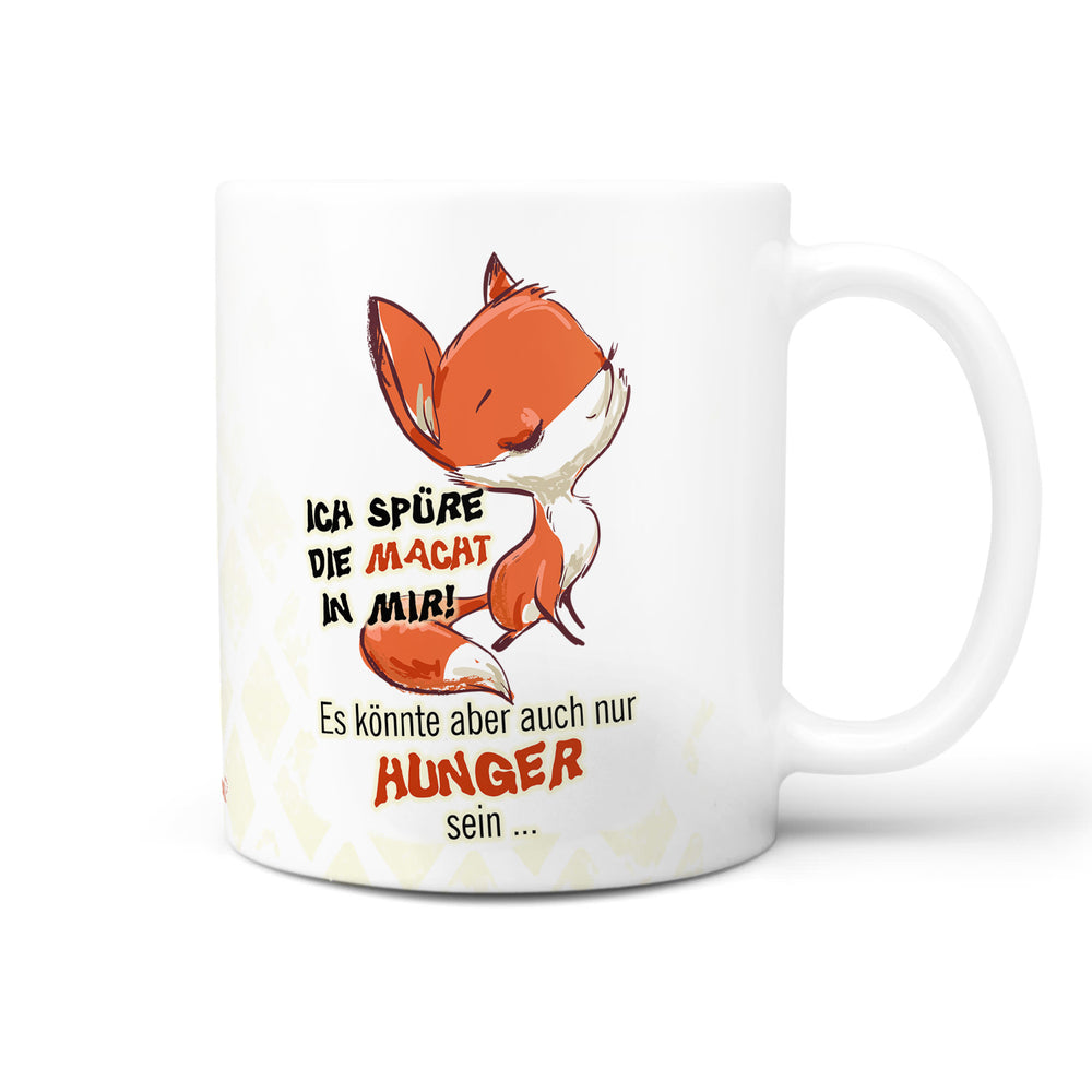 Spruch Tasse Kaffeetasse Fuchs Ich spüre die Macht in mir, könnte aber auch Hunger sein. - Sunnywall - Individualität trifft Design