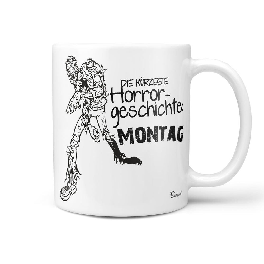 Spruch Tasse Kaffeetasse Tasse Die kürzeste Horrorgeschichte: Montag – Lustige Zombie-Kaffeetasse - Sunnywall - Individualität trifft Design