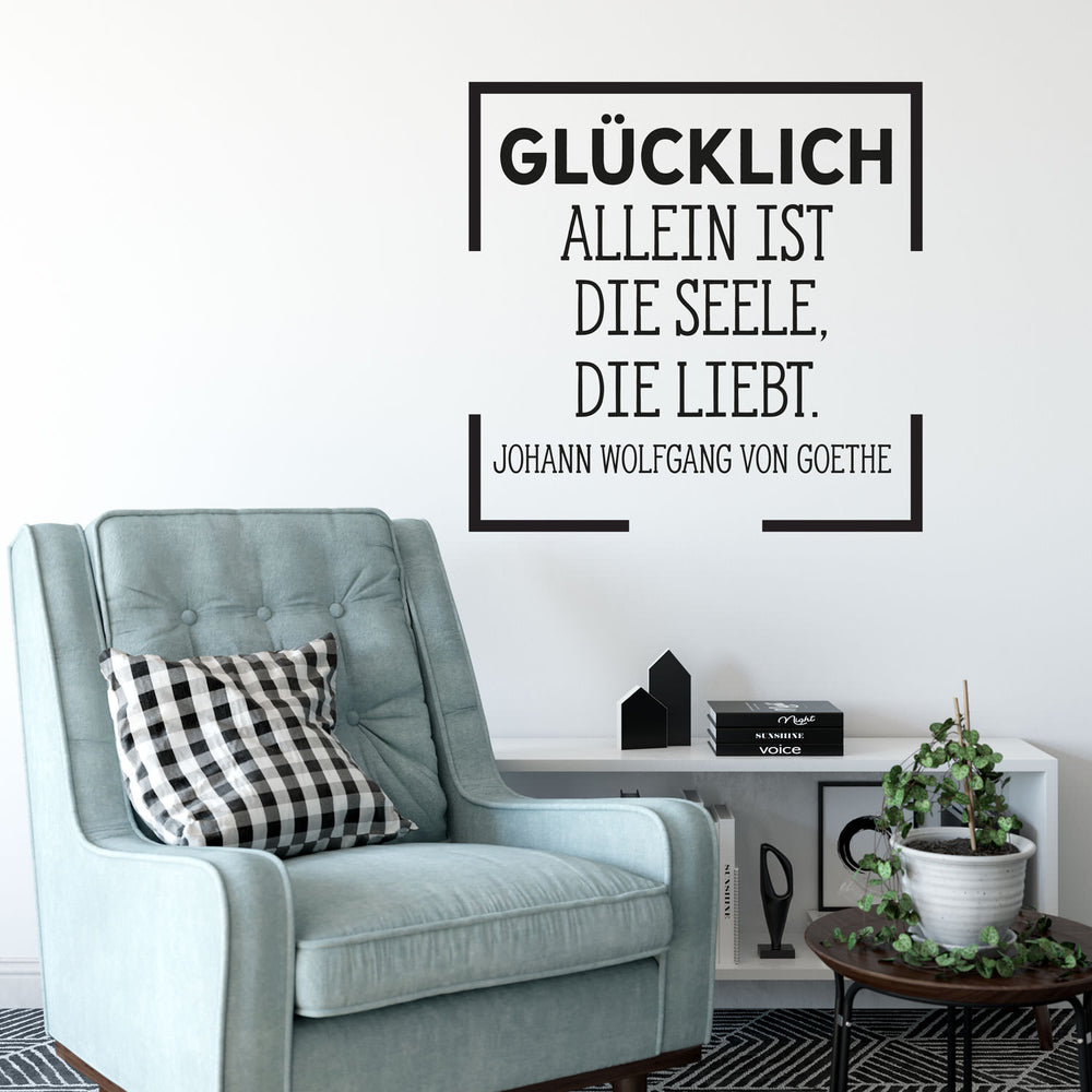 Wandtattoo Spruch - Glücklich allein ist die Seele, die liebt - Johann Wolfgang von Goethe  | Inspirierender Wandaufkleber Wandspruch - Sunnywall - Individualität trifft Design