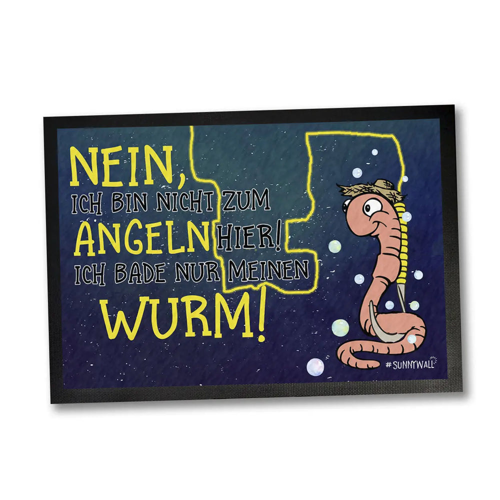 Fußmatte Ich bin nicht zum Angeln hier - ich bade nur meinen Wurm 50 x 35, 60 x 40, 75 x 50 cm Sunnywall