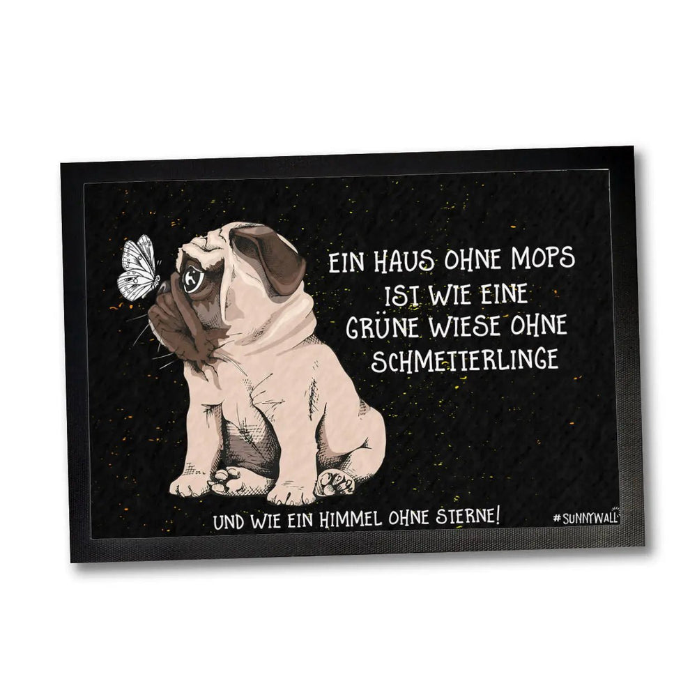 Fussmatte Mops Ein Haus ohne Mops ist wie eine Wiese ohne Schmetterlinge - Sunnywall - Individualität trifft Design