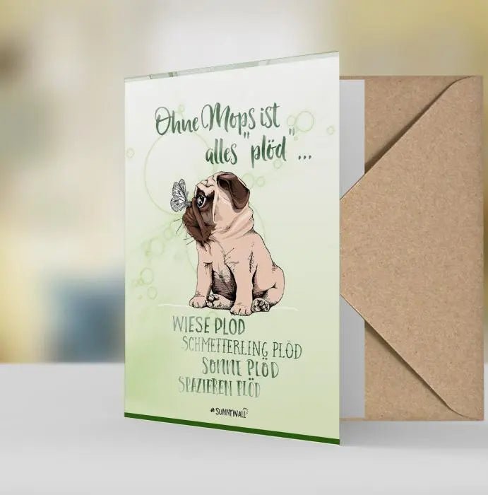 Geschenkkarte Mops – "Ohne Mops ist alles plöd, blöd, doof" – Liebevoll gestaltete Grußkarte - Sunnywall - Individualität trifft Design