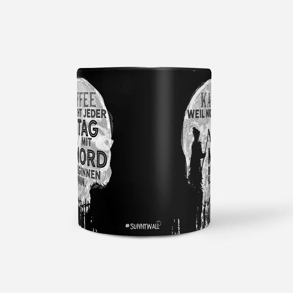 Kaffee Tasse Sensenmann Spruch Schwarzer Humor für Morgenmuffel - Sunnywall - Individualität trifft Design