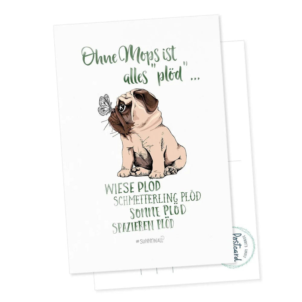 Süße Postkarte Mops – Ohne Mops ist alles plöd - Sunnywall - Individualität trifft Design