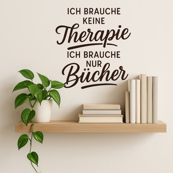 Wandtattoo Spruch Bücher – „Ich brauche keine Therapie, ich brauche nur Bücher“ - Sunnywall - Individualität trifft Design